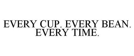 EVERY CUP. EVERY BEAN. EVERY TIME.