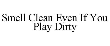 SMELL CLEAN EVEN IF YOU PLAY DIRTY