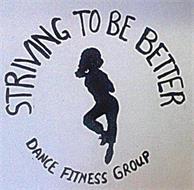 STRIVING TO BE BETTER, DANCE FITNESS GROUP