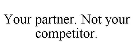 YOUR PARTNER. NOT YOUR COMPETITOR.