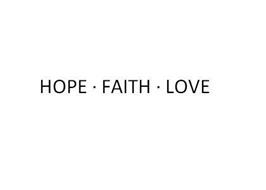 HOPE · FAITH · LOVE