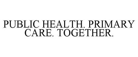 PUBLIC HEALTH. PRIMARY CARE. TOGETHER.