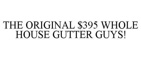 THE ORIGINAL $395 WHOLE HOUSE GUTTER GUYS!