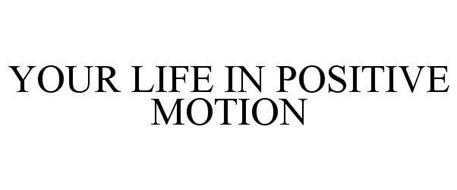 YOUR LIFE IN POSITIVE MOTION