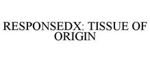 RESPONSEDX: TISSUE OF ORIGIN