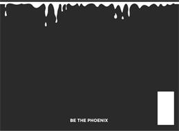 BE THE PHOENIX