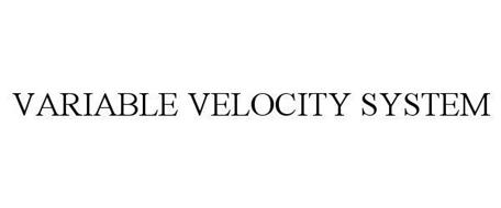 VARIABLE VELOCITY SYSTEM