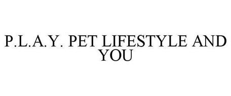 P.L.A.Y. PET LIFESTYLE AND YOU