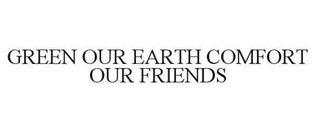 GREEN OUR EARTH COMFORT OUR FRIENDS