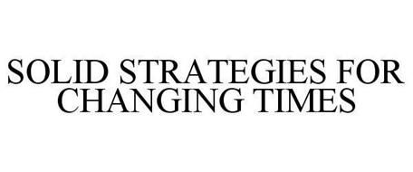 SOLID STRATEGIES FOR CHANGING TIMES