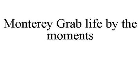 MONTEREY GRAB LIFE BY THE MOMENTS