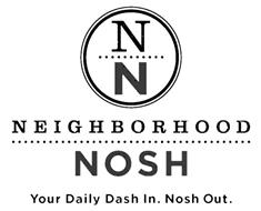 N N NEIGHBORHOOD NOSH YOUR DAILY DASH IN. NOSH OUT.
