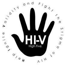 HI-V  HIGH FIVE HELP IGNITE VALIDITY AND FIGHT THE STIGMA OF HIV