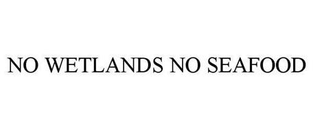 NO WETLANDS NO SEAFOOD