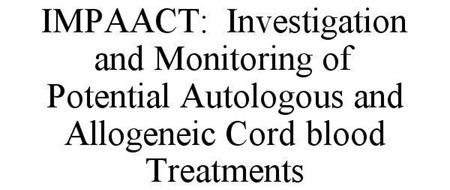 IMPAACT: INVESTIGATION AND MONITORING OF POTENTIAL AUTOLOGOUS AND ALLOGENEIC CORD BLOOD TREATMENTS
