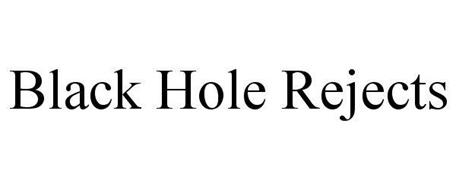 BLACK HOLE REJECTS
