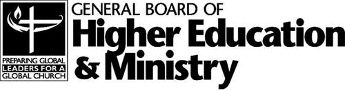 GENERAL BOARD OF HIGHER EDUCATION & MINISTRY PREPARING GLOBAL LEADERS FOR A GLOBAL CHURCH