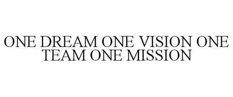 ONE DREAM ONE VISION ONE TEAM ONE MISSION