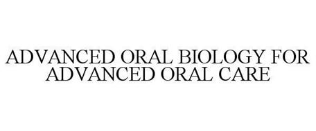 ADVANCED ORAL BIOLOGY FOR ADVANCED ORAL CARE