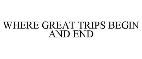 WHERE GREAT TRIPS BEGIN AND END
