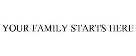 YOUR FAMILY STARTS HERE