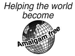 HELPING THE WORLD BECOME AMALGAM FREE