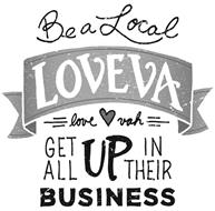 BE A LOCAL LOVEVA LOVE VAH GET ALL UP IN THEIR BUSINESS
