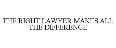 THE RIGHT LAWYER MAKES ALL THE DIFFERENCE