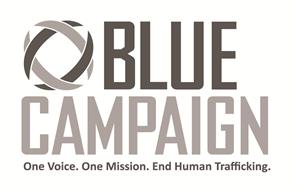BLUE CAMPAIGN ONE VOICE. ONE MISSION. END HUMAN TRAFFICKING.