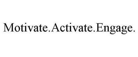 MOTIVATE.ACTIVATE.ENGAGE.