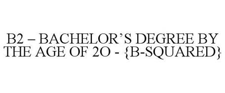 B2 - BACHELOR'S DEGREE BY THE AGE OF 2O - {B-SQUARED}