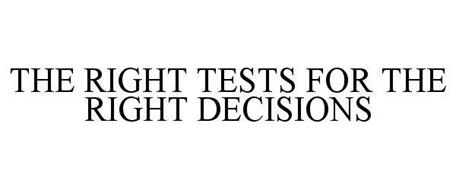 THE RIGHT TESTS FOR THE RIGHT DECISIONS
