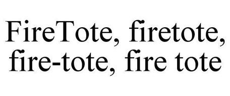 FIRETOTE, FIRETOTE, FIRE-TOTE, FIRE TOTE