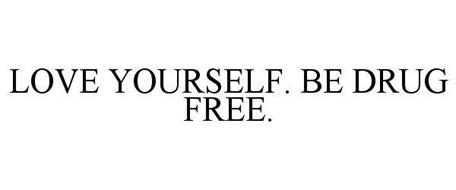 LOVE YOURSELF. BE DRUG FREE.