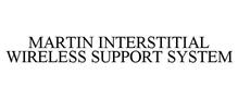 MARTIN WIRELESS INTERSTITIAL SUPPORT SYSTEM