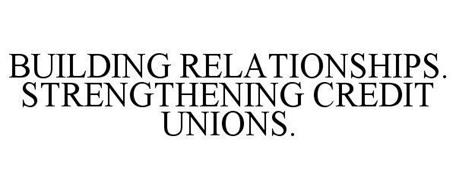 BUILDING RELATIONSHIPS. STRENGTHENING CREDIT UNIONS.