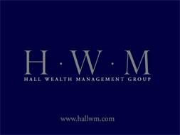 H ·W· M HALL WEALTH MANAGEMENT GROUP WWW.HALLWM.COM