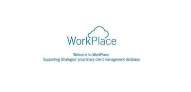 WORKPLACE, WELCOME TO WORKPLACE: SUPPORTING STRATEGIES' PROPRIETARY CLIENT MANAGEMENT DATABASE
