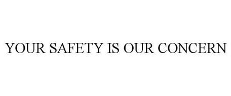 YOUR SAFETY IS OUR CONCERN
