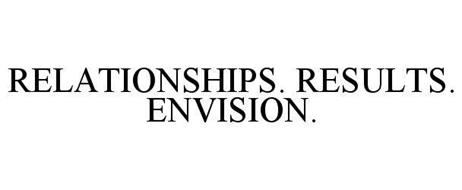 RELATIONSHIPS. RESULTS. ENVISION.