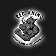 RED RHINO WHEN POWER COUNTS