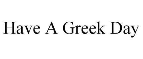 HAVE A GREEK DAY