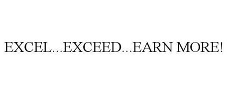 EXCEL...EXCEED...EARN MORE!