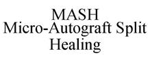 MASH MICRO-AUTOGRAFT SPLIT HEALING