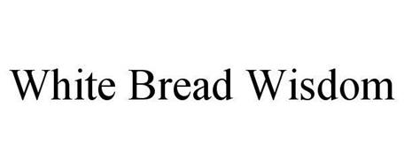 WHITE BREAD WISDOM