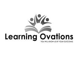 LEARNING OVATIONS YOU WILL KNOW US BY YOUR OUTCOMES