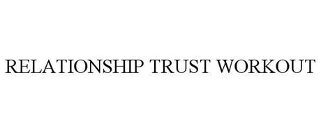 RELATIONSHIP TRUST WORKOUT