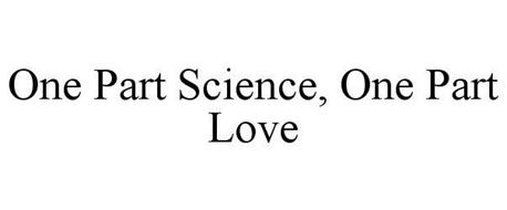 ONE PART SCIENCE, ONE PART LOVE