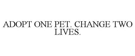 ADOPT ONE PET. CHANGE TWO LIVES.