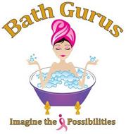 BATH GURUS IMAGINE THE POSSIBILITIES